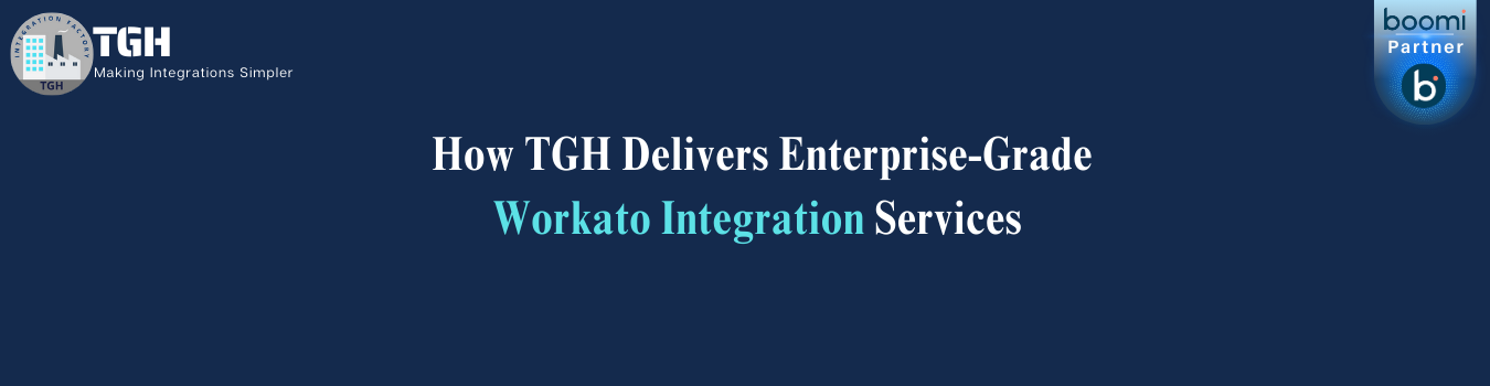 How TGH Delivers Enterprise-Grade Workato Integration Services