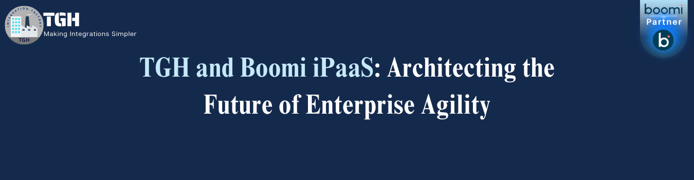 TGH and Boomi iPaaS: Architecting the Future of Enterprise Agility