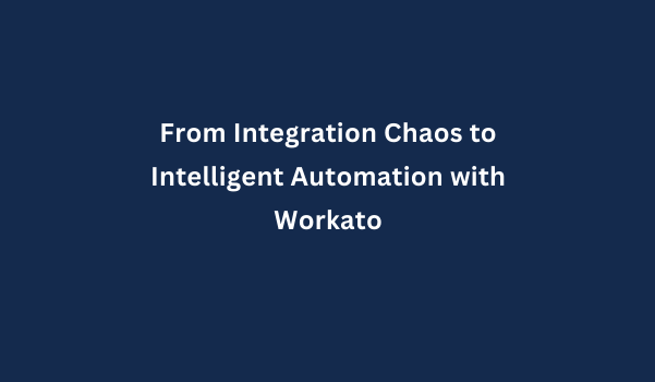 From Integration Chaos to Intelligent Automation with Workato
