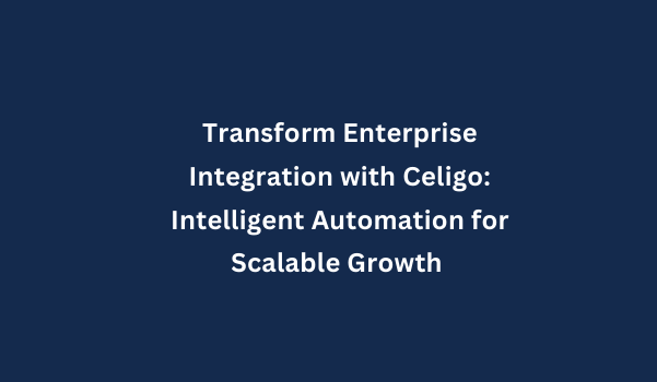 Transform Enterprise Integration with Celigo: Intelligent Automation for Scalable Growth