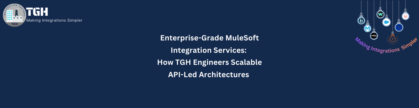 Enterprise-Grade MuleSoft Integration Services: How TGH Engineers Scalable API-Led Architectures