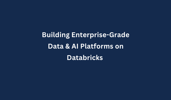Building Enterprise-Grade Data & AI Platforms on Databricks 