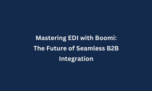 Mastering EDI with Boomi: The Future of Seamless B2B Integration