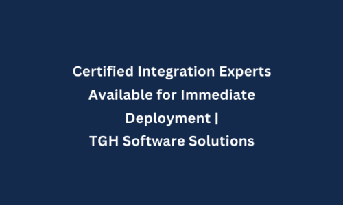 Certified Integration Experts Available for Immediate Deployment | TGH Software Solutions