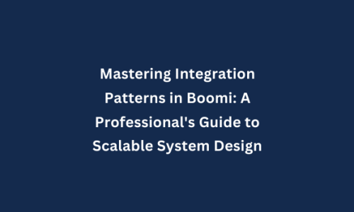Mastering Integration Patterns in Boomi: A Professional's Guide to Scalable System Design